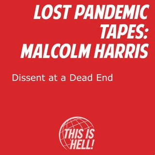 The Lost Pandemic Tapes: Dissent at a Dead End / Malcolm Harris