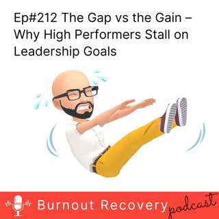 Ep#212 Leadership from the Gap vs the Gain