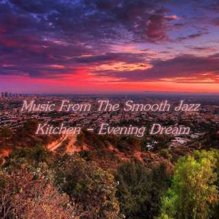 The Smooth Jazz Kitchen with Chef Bruce Buege - Evening Dream