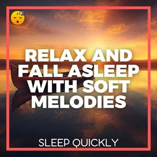 😴🎵 RELAX and FALL ASLEEP with Soft and Comforting MELODIES
