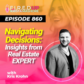 Navigating Decisions: Insights from Real Estate EXPERT Kris Kohn, Ep. (860)
