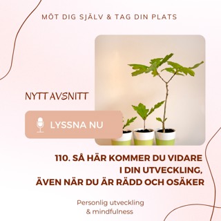 110. Så här kommer du vidare i din personliga utveckling, även när du är rädd och osäker