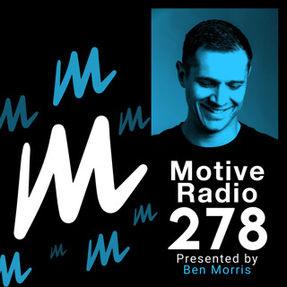 Episode 278: Motive Radio 278 - Presented by Ben Morris