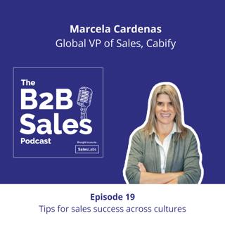 Episode 19 - Tips for sales success across cultures, with Marcela Cardenas, Global VP of Sales at Cabify