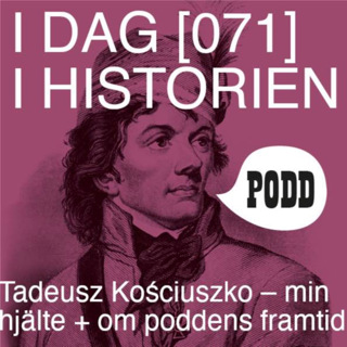 Tadeusz Kosciuszko – min hjälte + om poddens framtid