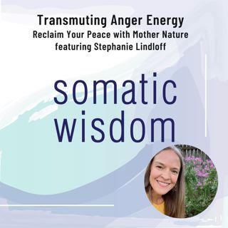 S5 E21 Transmuting Anger Energy to Create Healing - Reclaim Your Peace with Stephanie Lindloff