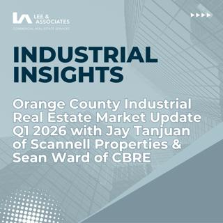 Orange County Industrial Real Estate Market Update Q1 2026 with Jay Tanjuan of Scannell Properties & Sean Ward of CBRE