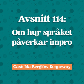 Avsnitt 114: Ida Berglöw Kenneway om hur språket påverkar impro