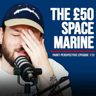 113: We tried to paint Space Marines for under £50… And it went TERRIBLY wrong