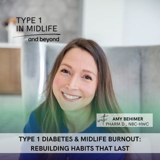 Ep 149 - Type 1 Diabetes & Midlife Burnout: Rebuilding Habits That Last