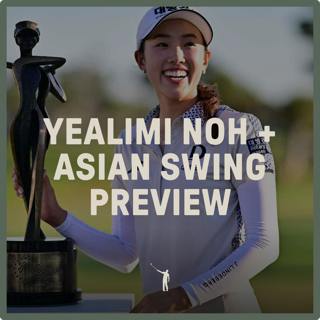 959: Yealimi Noh + LPGA Asian Swing Preview