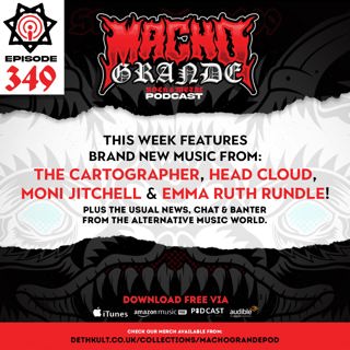 Macho Grande 349 Metal Podcast with: The Cartographer, Moni Jitchell, Head Cloud, Emma Ruth Rundle, Resident Evil, Her Private Hell,