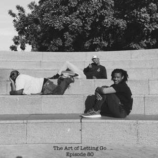 The Art of Letting Go EP 80 (Catching Up w/ Crenshaw and James "DatYogaDude" Woods)