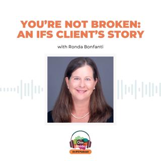 You're Not Broken: An IFS Client's Story with Ronda Bonfanti