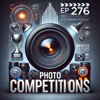 Photomission Podcasts Photo Competitons EP 276