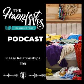 E99: Messy Relationships