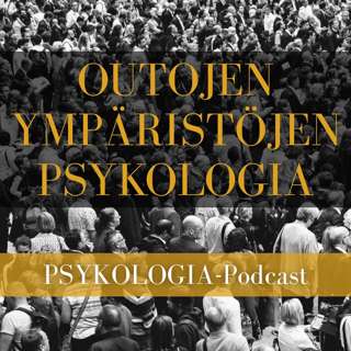 Outojen ympäristöjen psykologia. Aika, kiire, kuluttajuus, eristyneisyys & sosialisoituminen. (Soolojakso.)