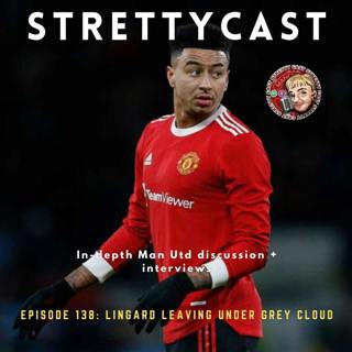 138: Lingard leaving under grey cloud | Richard Arnold takes Ed's seat | Pellistri shines for Uruguay