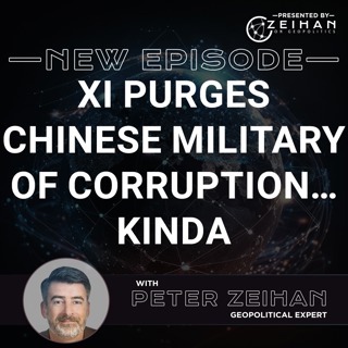 Xi Purges Chinese Military of Corruption…Kinda || Peter Zeihan