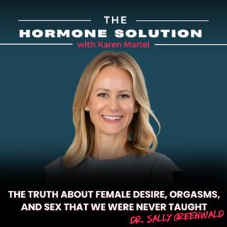 The Truth About Female Desire, Orgasms, and Sex That We Were Never Taught with Dr. sally Greenwald