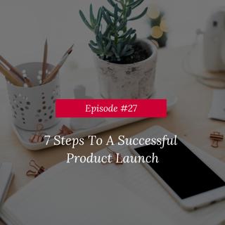 7 Steps To A Successful Product Launch