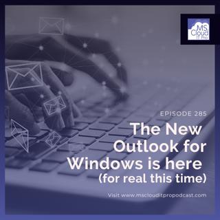 Episode 285 – The new Outlook for Windows is here (for real this time)