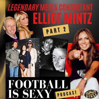 Football Is Sexy Podcast: Elliot Mintz (Part 2) — John Lennon, Michael Jackson, Hollywood Stories & Life Lessons