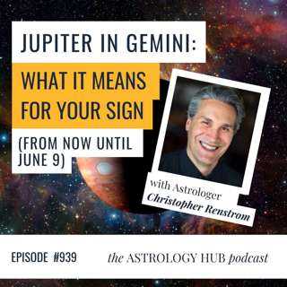 Harnessing The Good Fortune of Jupiter in Gemini (And Insights for All 12 Signs) w/ Christopher Renstrom