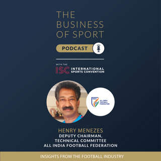 The Business Of Sport Podcast - Insights From The Football Industry - Henry Menezes
