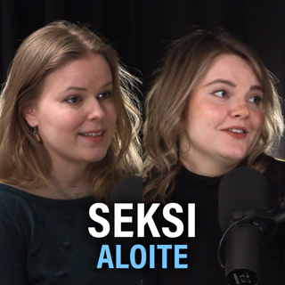 Seksi: Aloitteen tekeminen ja suorituspaineet (Oona Turunen ja Ronja Nuoramo) | Puheenaihe 271