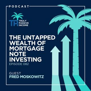 The Untapped Wealth of Mortgage Note Investing with Fred Moskowitz