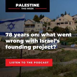 78 years on: what went wrong with Israel’s founding project? | Palestine This Week with Mouin Rabbani