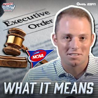 Always College Football: The Executive Order for College Sports: WHAT IT MEANS & Predicting Its Impact