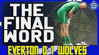 Everton 0-1 Wolves | The Final Word 