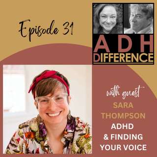 S1E31: ADHD & Finding Your Voice + guest Sara Thompson