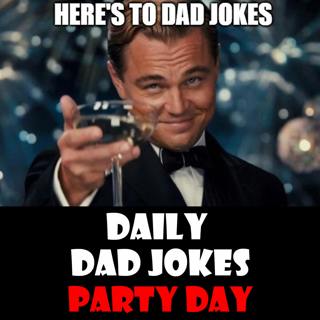 World Party Day! A toast to a dad joke party! 03 April 2024