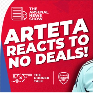 The Arsenal News Show EP551 - Mikel Arteta On Deadline Day Transfers, Newcastle & More!