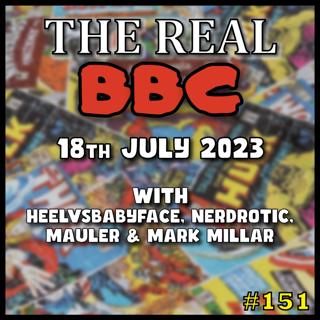 #151 - 18th July 2023 - The Real BBC w/ Mark Millar!! Snow Brown, Box Office Craziness!!