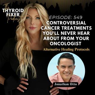 549. Controversial Cancer Treatments You'll Never Hear About from your Oncologist with Johnathan Otto