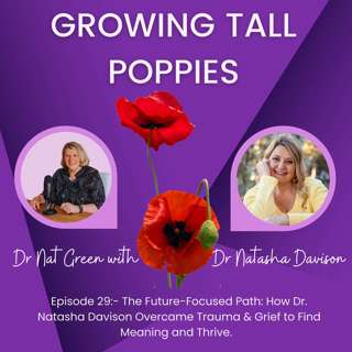 Episode 29:- The Future-Focused Path: How Dr. Natasha Davison Overcame Trauma & Grief to Find Meaning and Thrive.