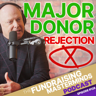 128. How to Overcome the Hidden Fear of Major Donor Rejection