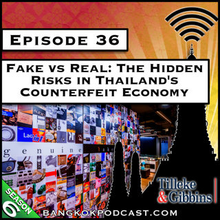 Fake vs Real: The Hidden Risks in Thailand's Counterfeit Economy [S6.E36]