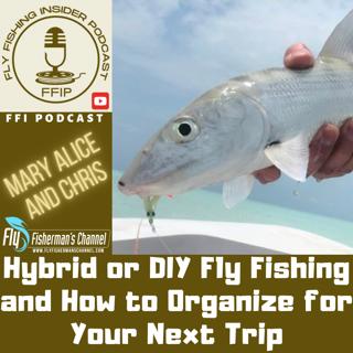 Hybrid or DIY Fly Fishing and How to Organize for Your Next Trip