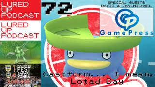 LURED UP 72 - Castform... I Mean Lotad Day - POKÉMON GO PODCAST