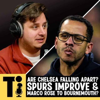 Are Chelsea falling apart? Spurs improve & Marco Rose to Bournemouth?