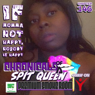 Chronicals Of A Spit Queen Chapter 146: If Momma Not Happy , Nobody is Happy