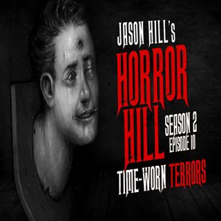 S2 Ep10: S2E10 – "Time-Worn Terrors" – Horror Hill