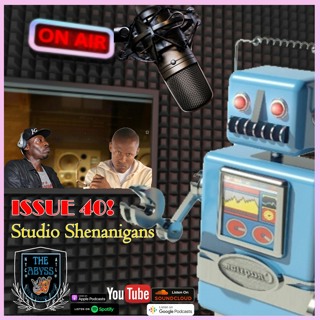 The Abyss Podcast - Issue 40: Studio Shenanigans
