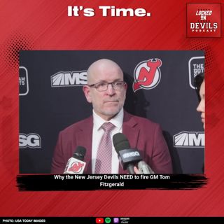 It's Time: Why the New Jersey Devils NEED TO FIRE GM Tom Fitzgerald