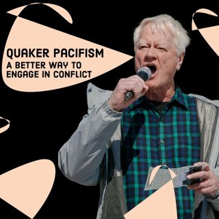 Quaker Pacifism: A Better Way to Engage in Conflict (re-release)